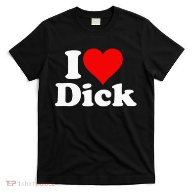 I LOVE HEART DICK RICHARD T-Shirt