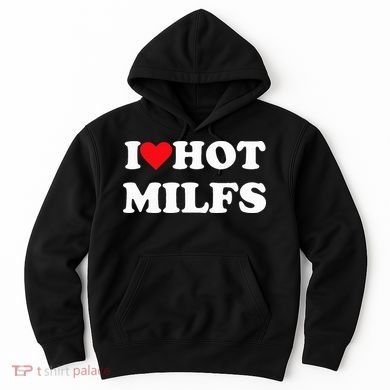 I Love Hot Milfs Hoodie