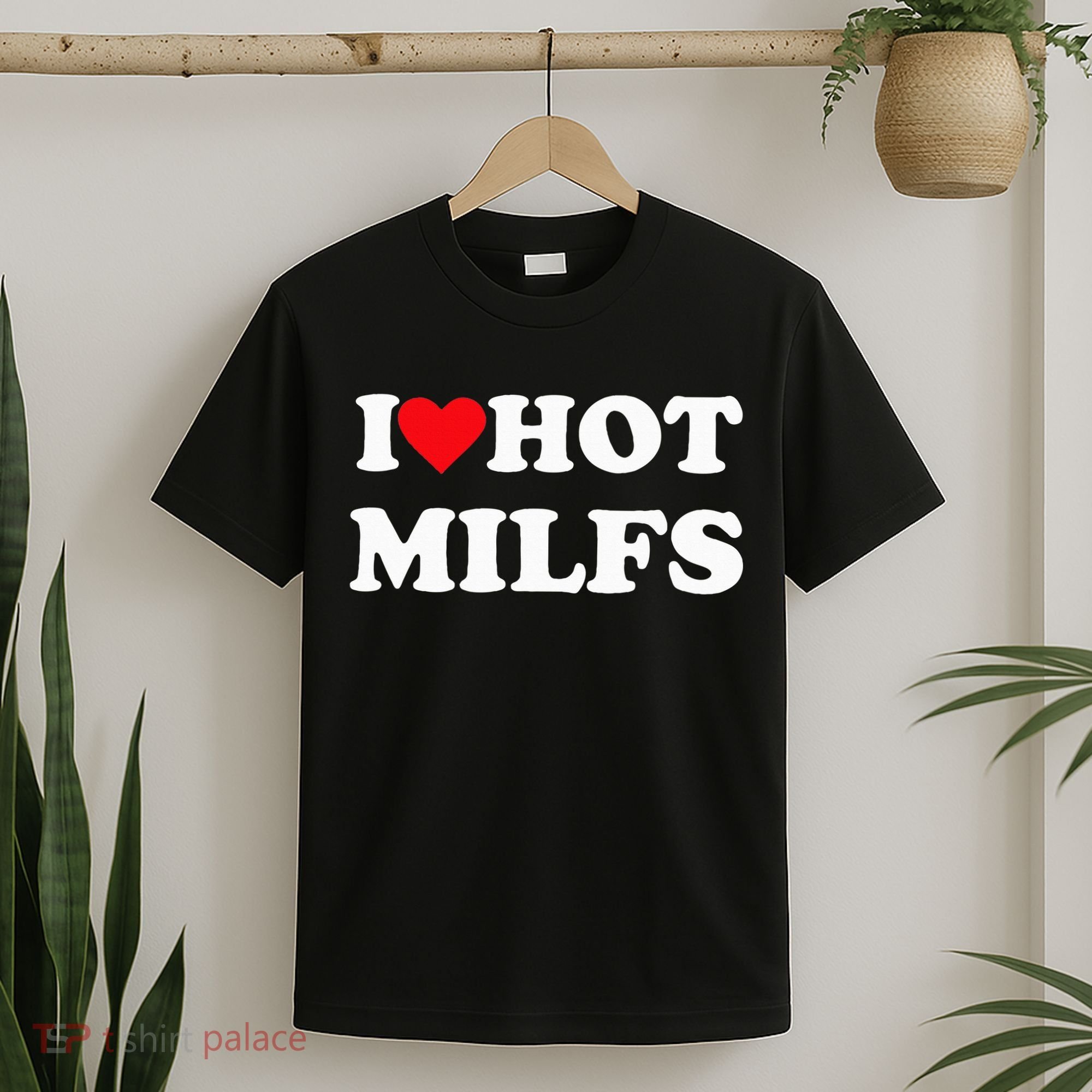 I Love Hot Milfs T-Shirt