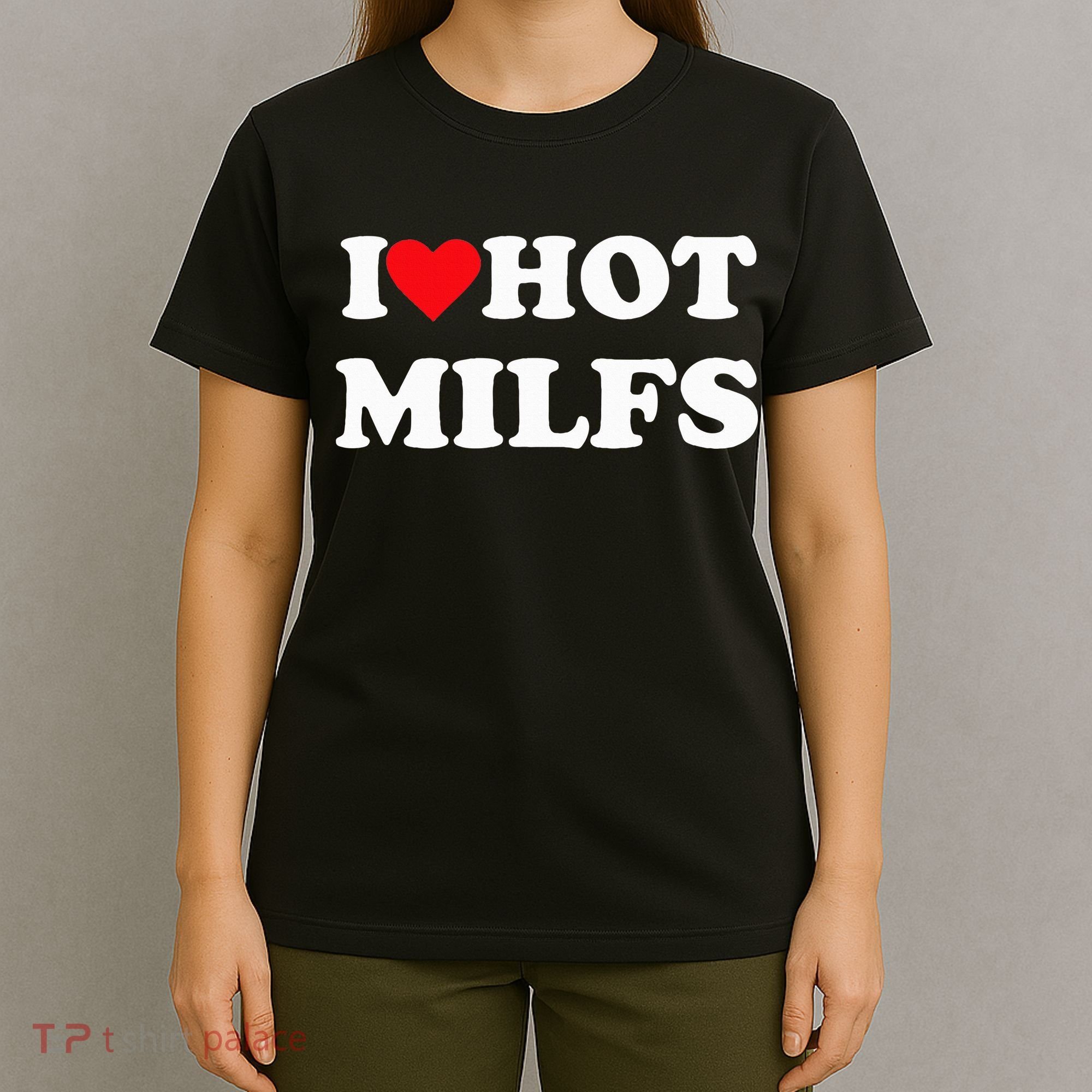 I Love Hot Milfs T-Shirt