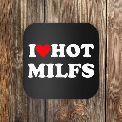 I Love Hot Milfs Coaster