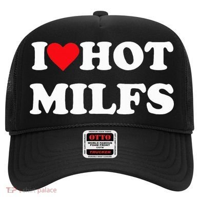 I Love Hot Milfs Hat