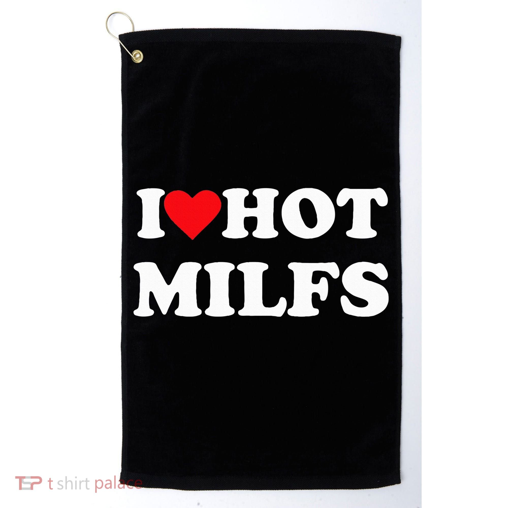 I Love Hot Milfs Golf Towel
