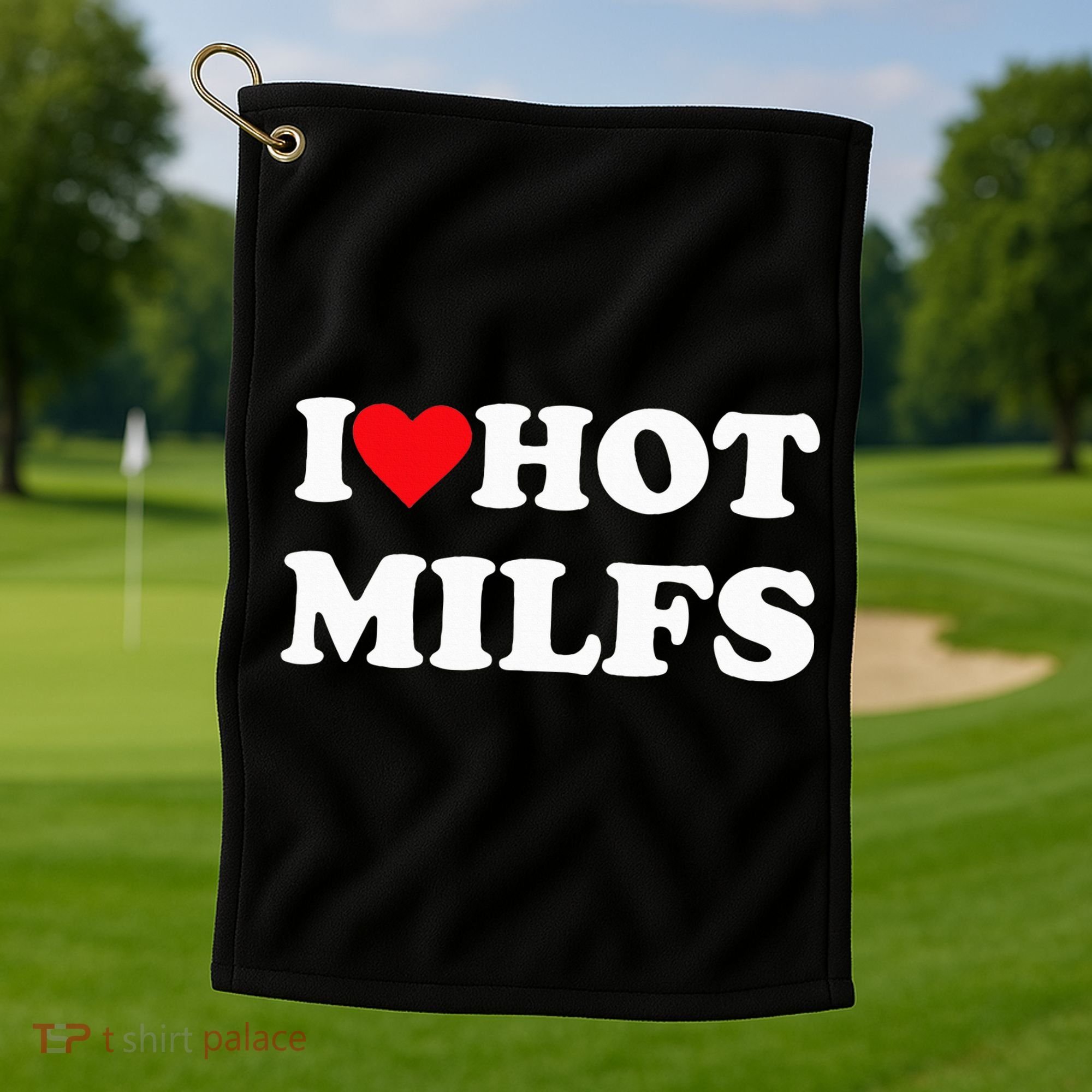 I Love Hot Milfs Golf Towel