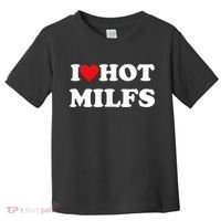 I Love Hot Milfs Toddler T-Shirt thumb 0