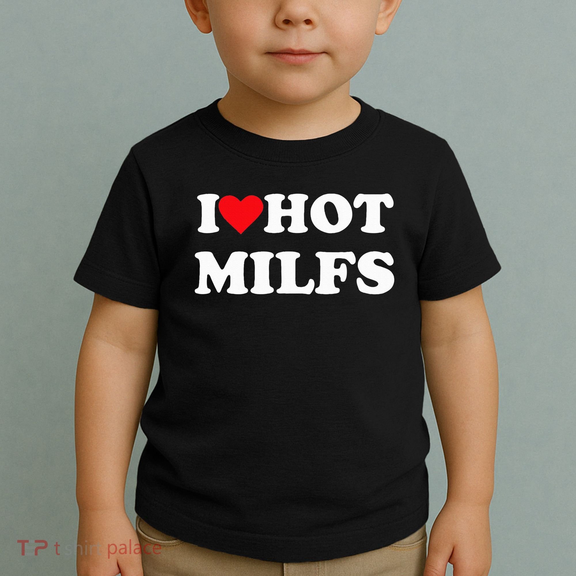 I Love Hot Milfs Toddler T-Shirt