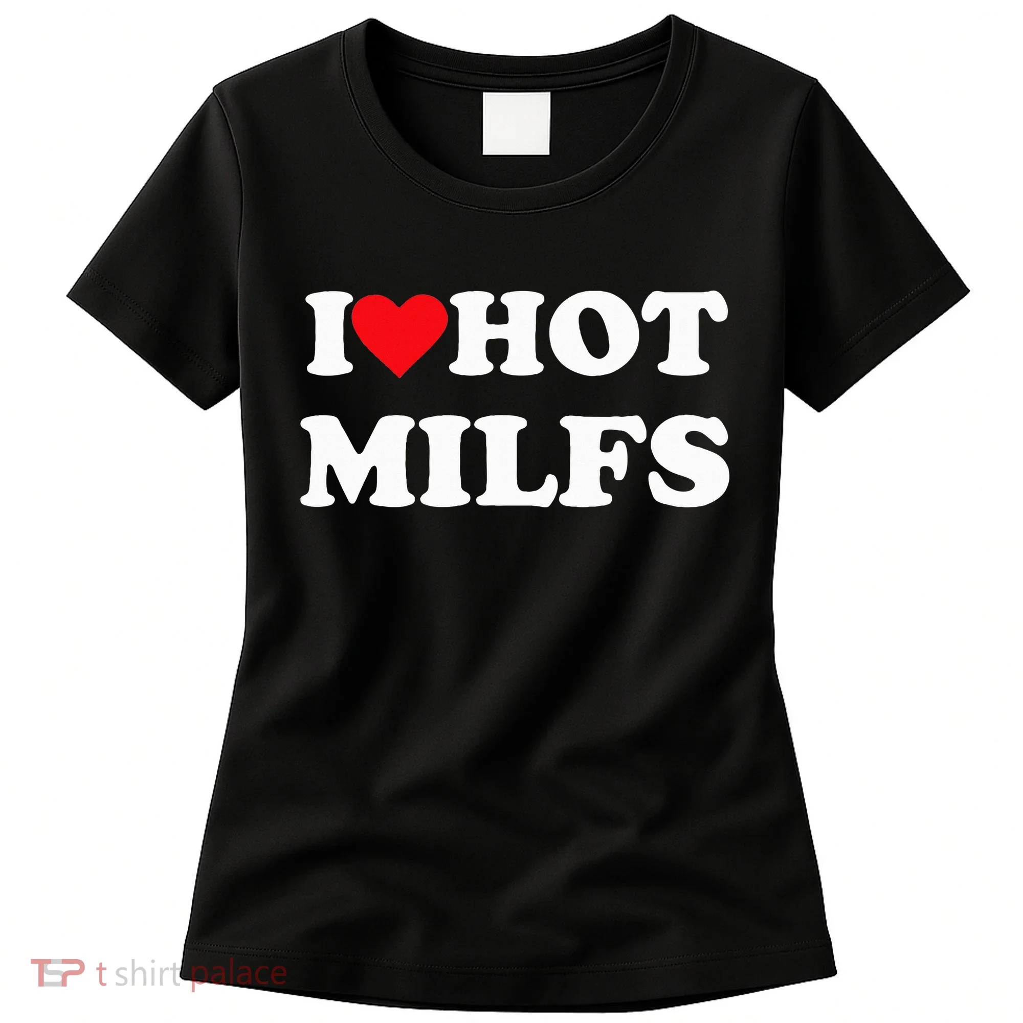 I Love Hot Milfs Women's T-Shirt