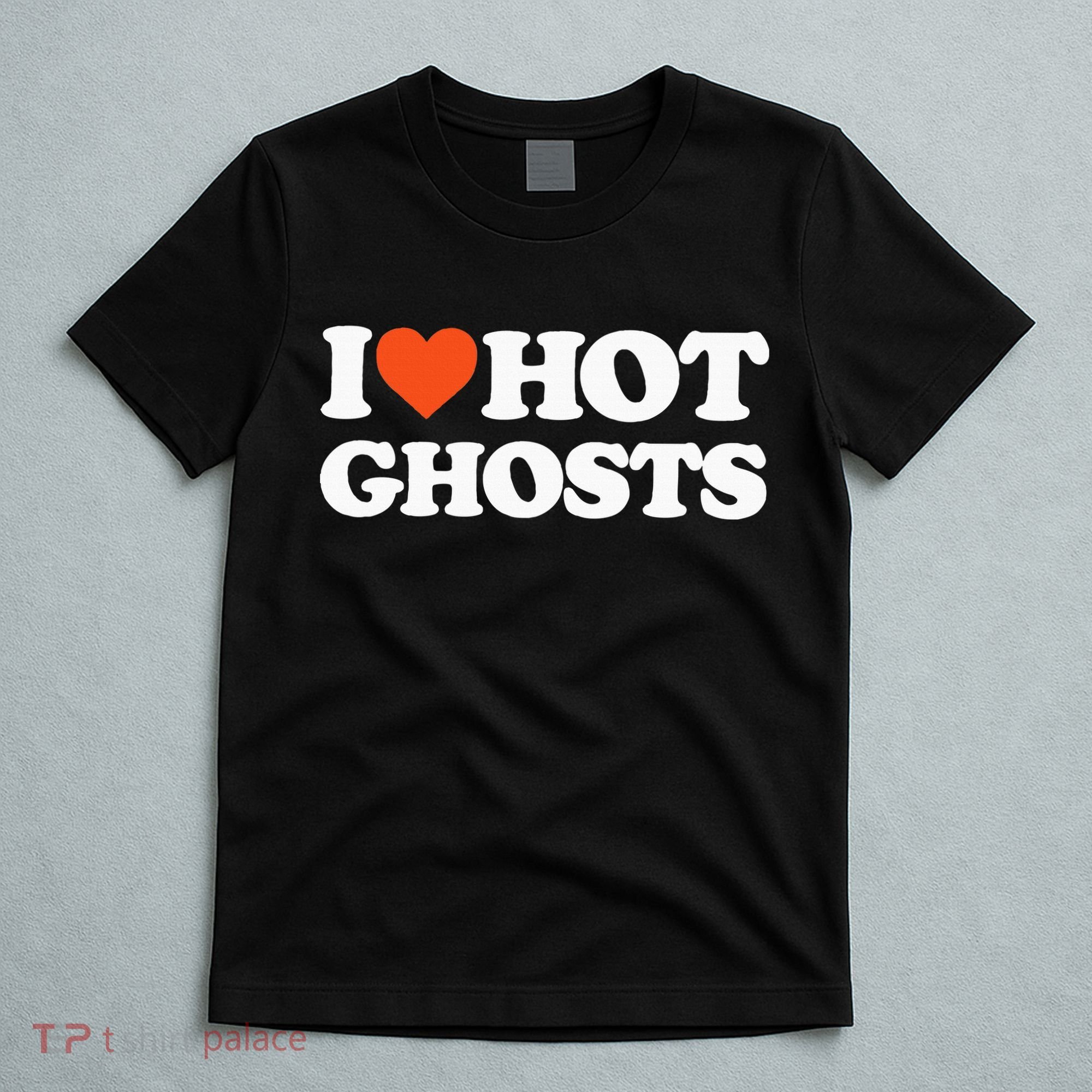 I Love Hot Ghosts I Heart Hot Ghosts Sexy Ghost T-Shirt