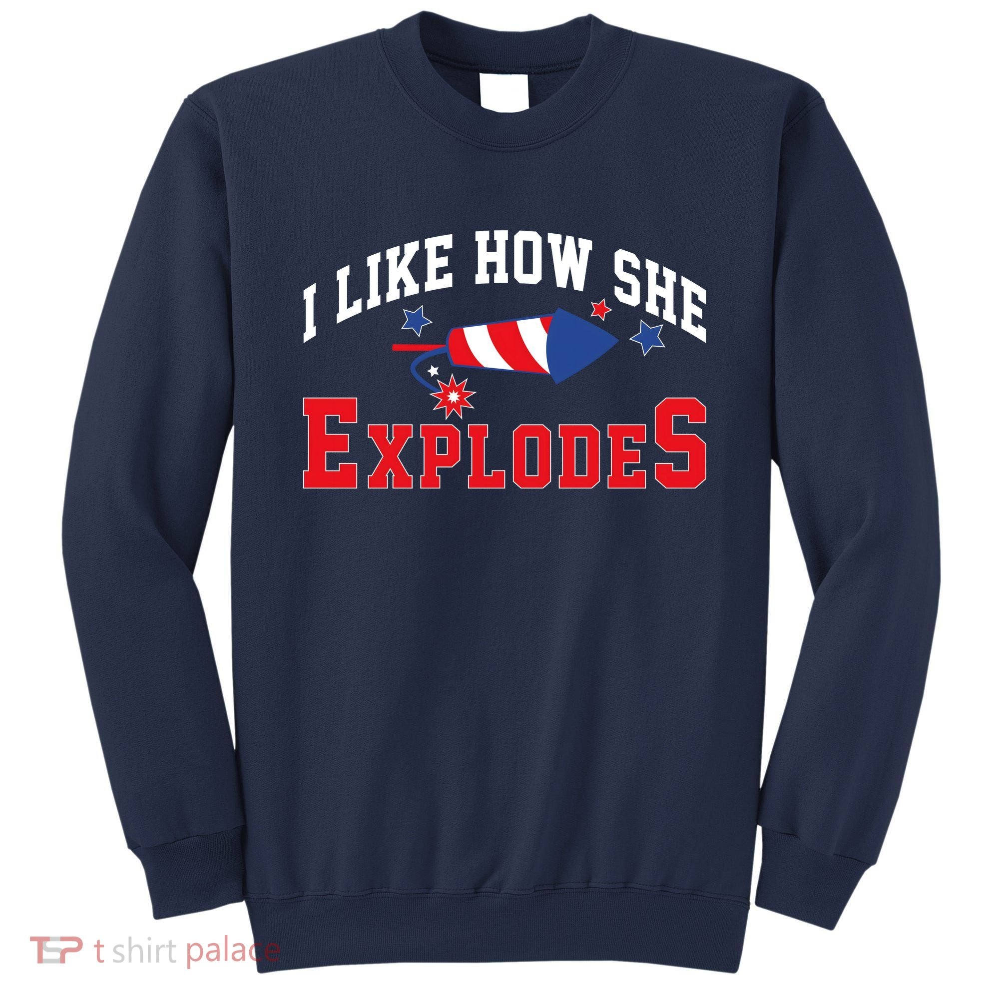 I Like How He Explodes Funny Fireworks Lover Matching Team Couple 4th Of July Sweatshirt