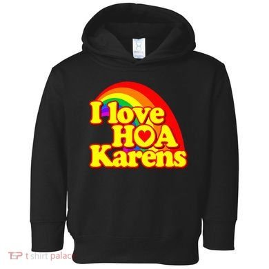 I Love Hoa Karens Toddler Hoodie