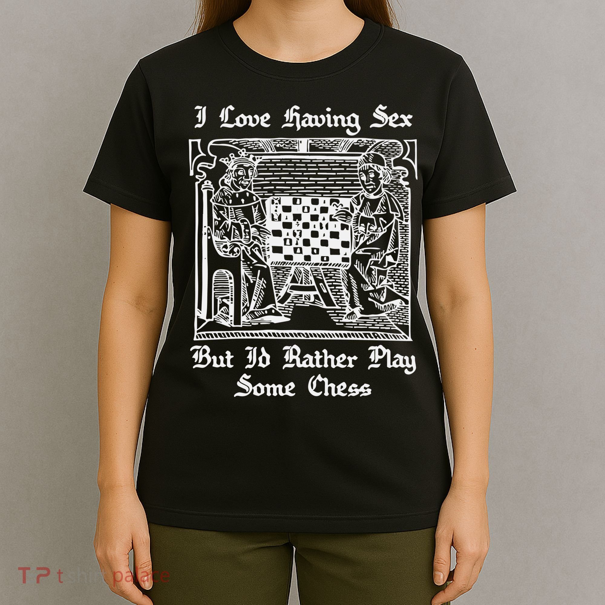 I Love Having Sex But I’D Rather Play Chess T-Shirt