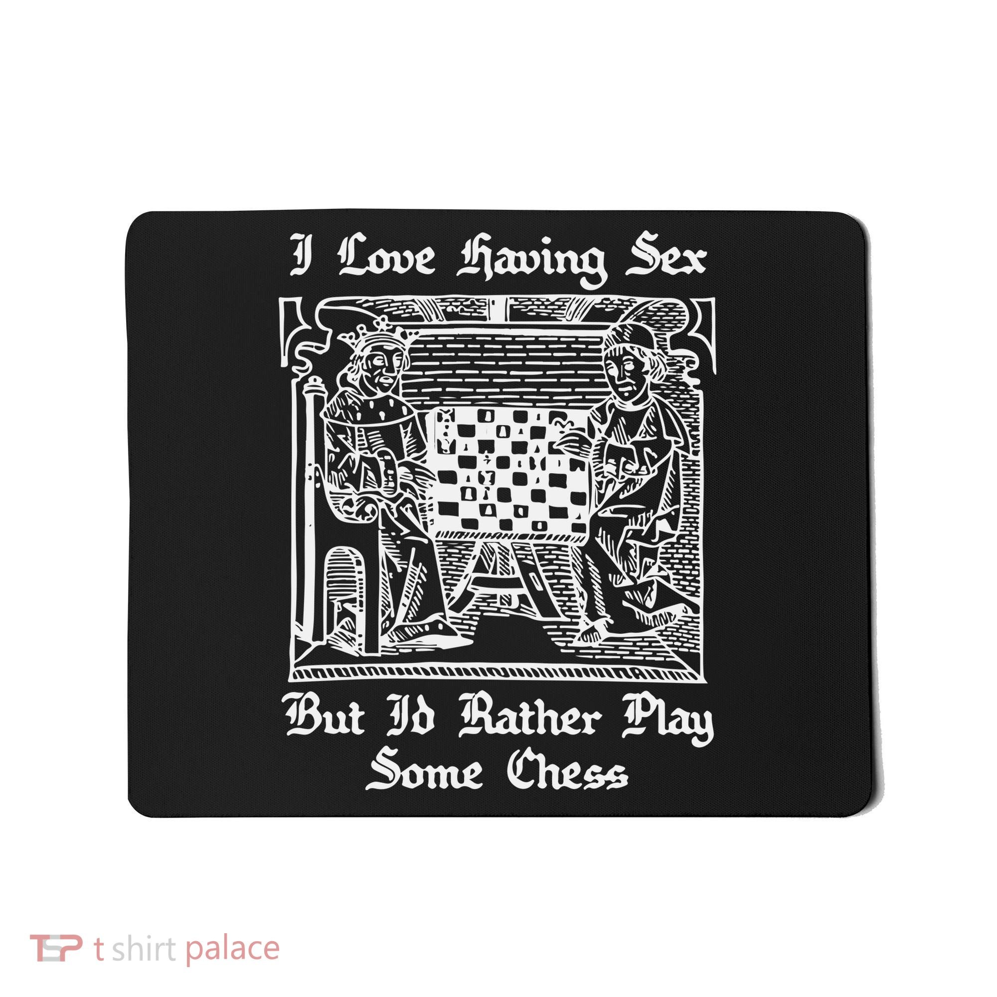 I Love Having Sex But I’D Rather Play Chess Mousepad