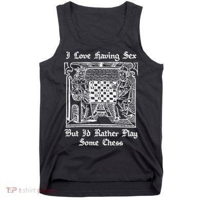 I Love Having Sex But I’D Rather Play Chess Tank Top