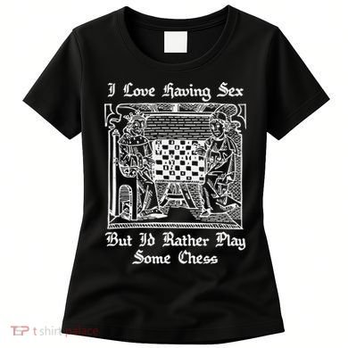 I Love Having Sex But I’D Rather Play Chess Women's T-Shirt