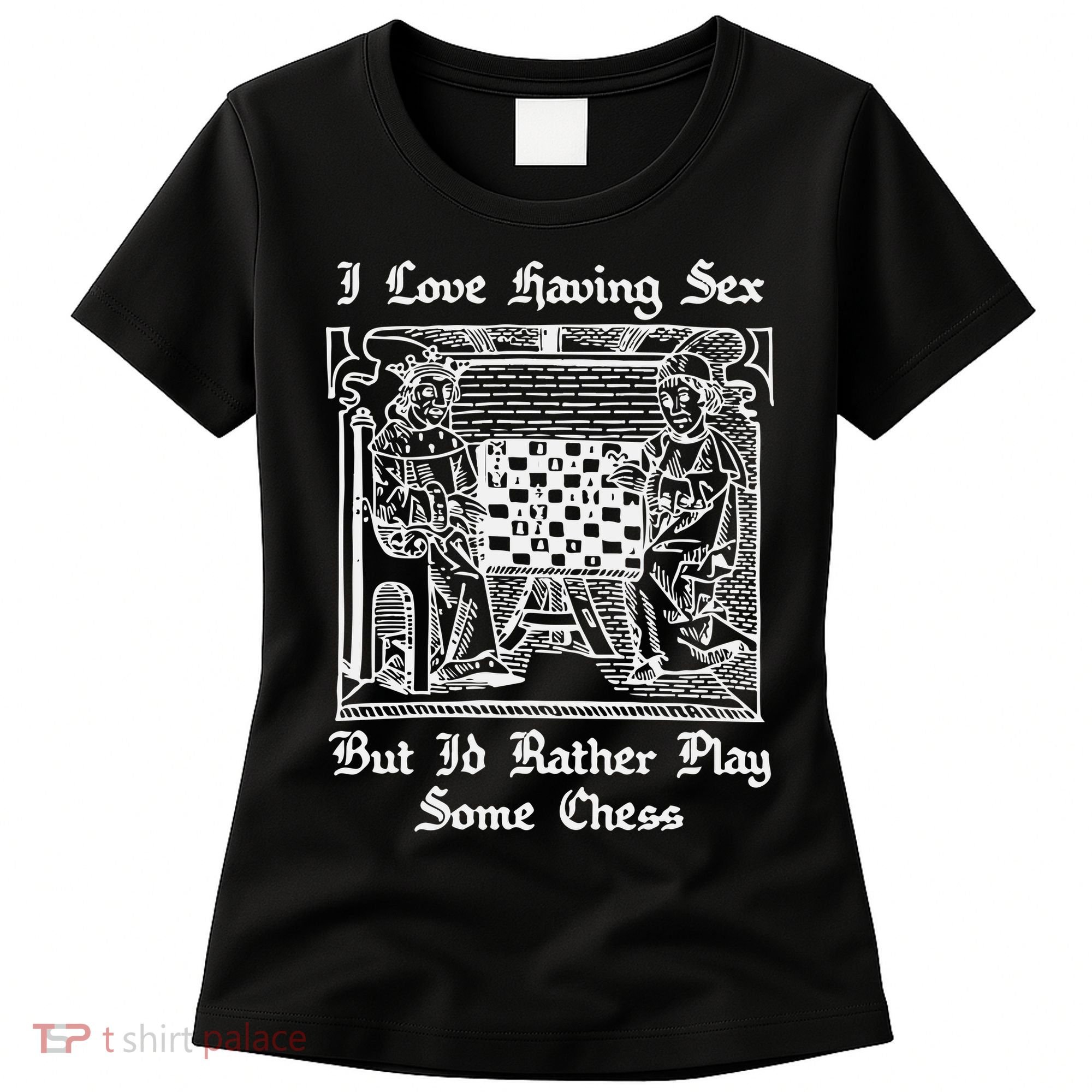 I Love Having Sex But I’D Rather Play Chess Women's T-Shirt