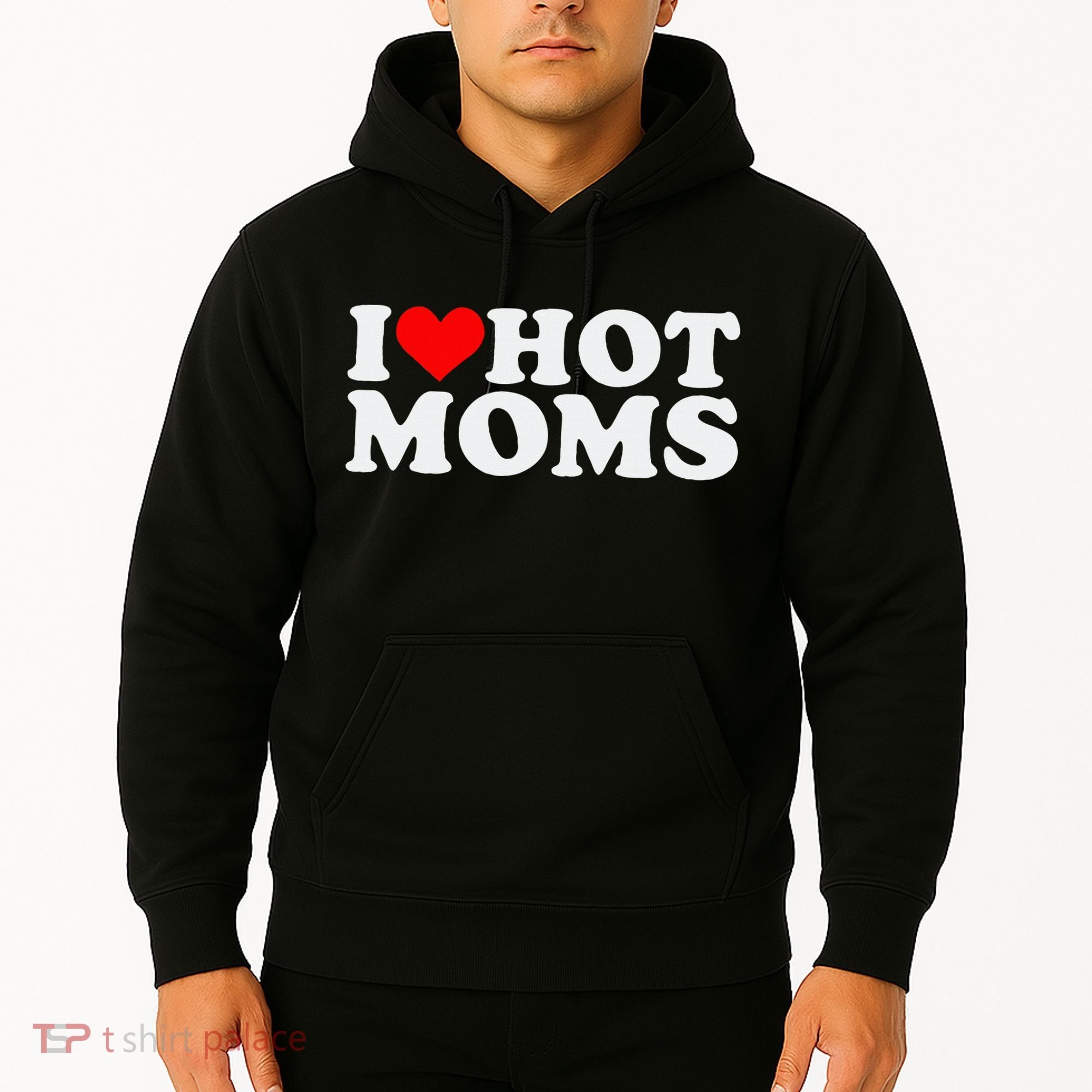 I Love Hot Moms Hoodie