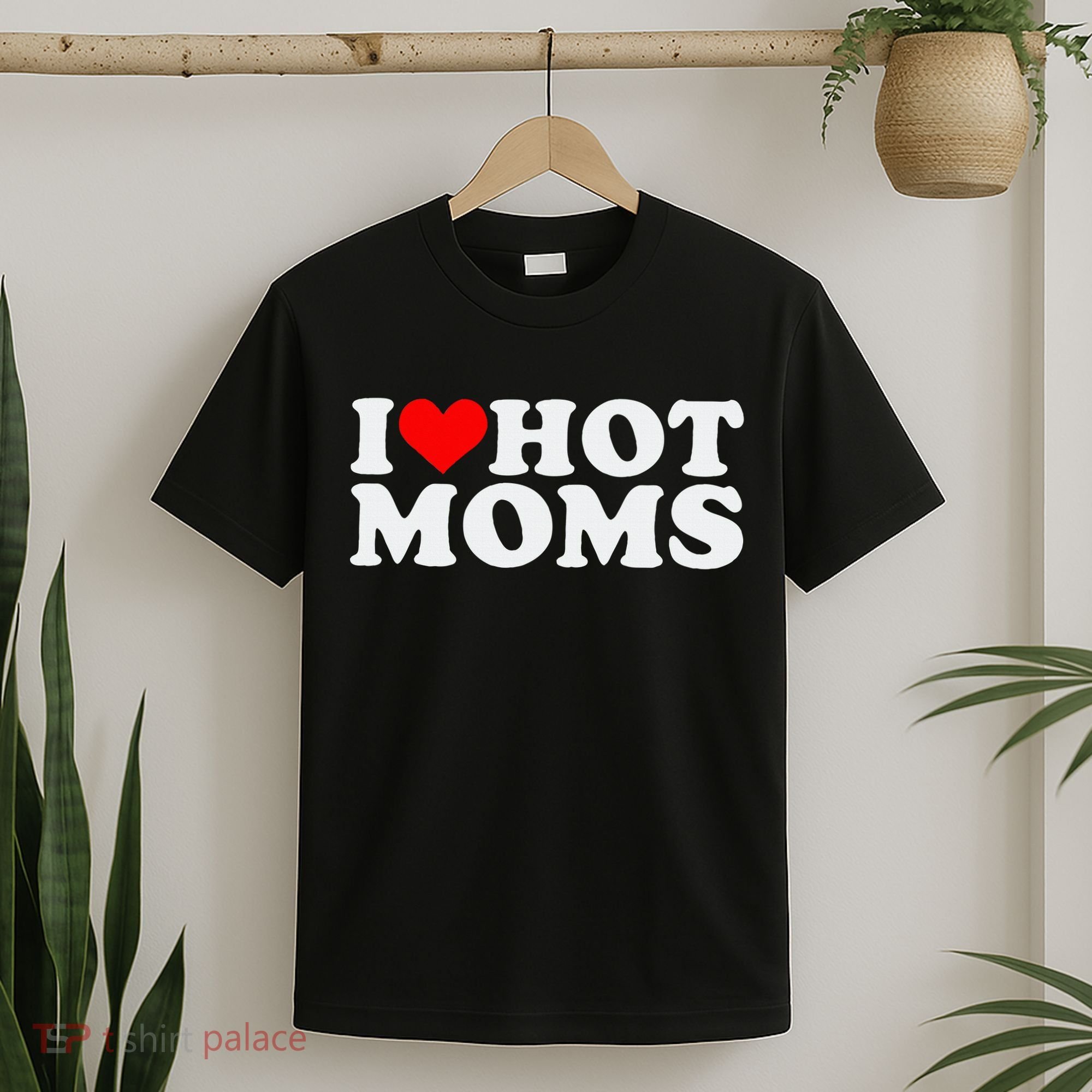I Love Hot Moms T-Shirt
