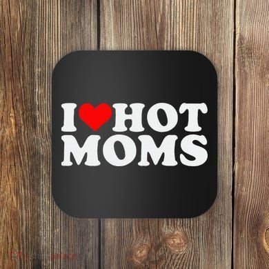 I Love Hot Moms Coaster