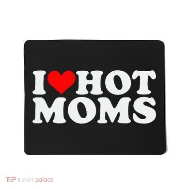 I Love Hot Moms Mousepad