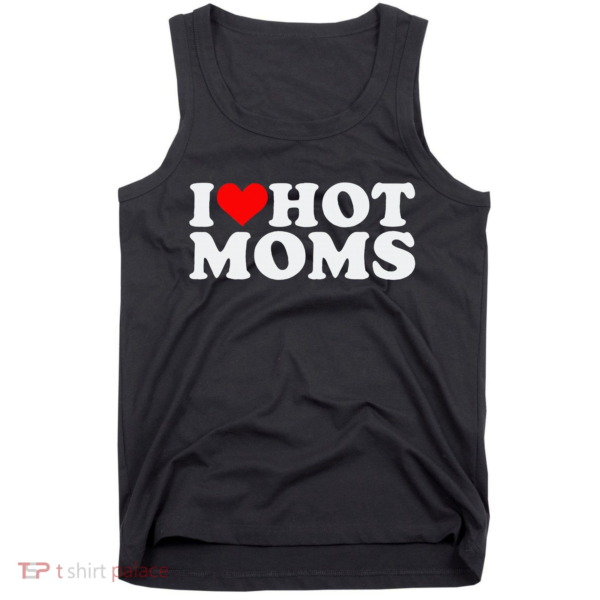 I Love Hot Moms Tank Top