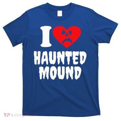 I Love Haunted Mound T-Shirt