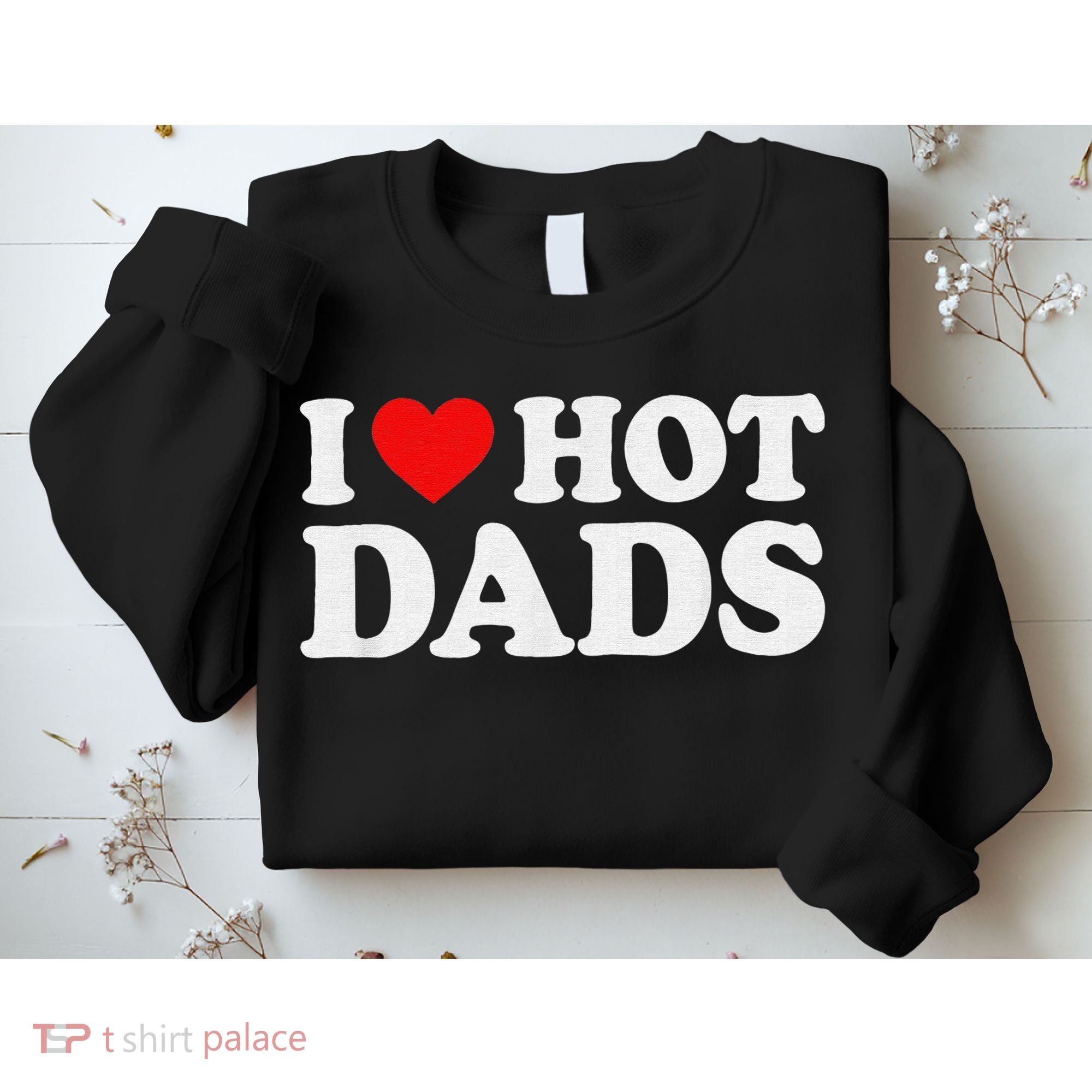 I Love Hot Dads I Heart Hot Dads Love Hot Dads Sweatshirt