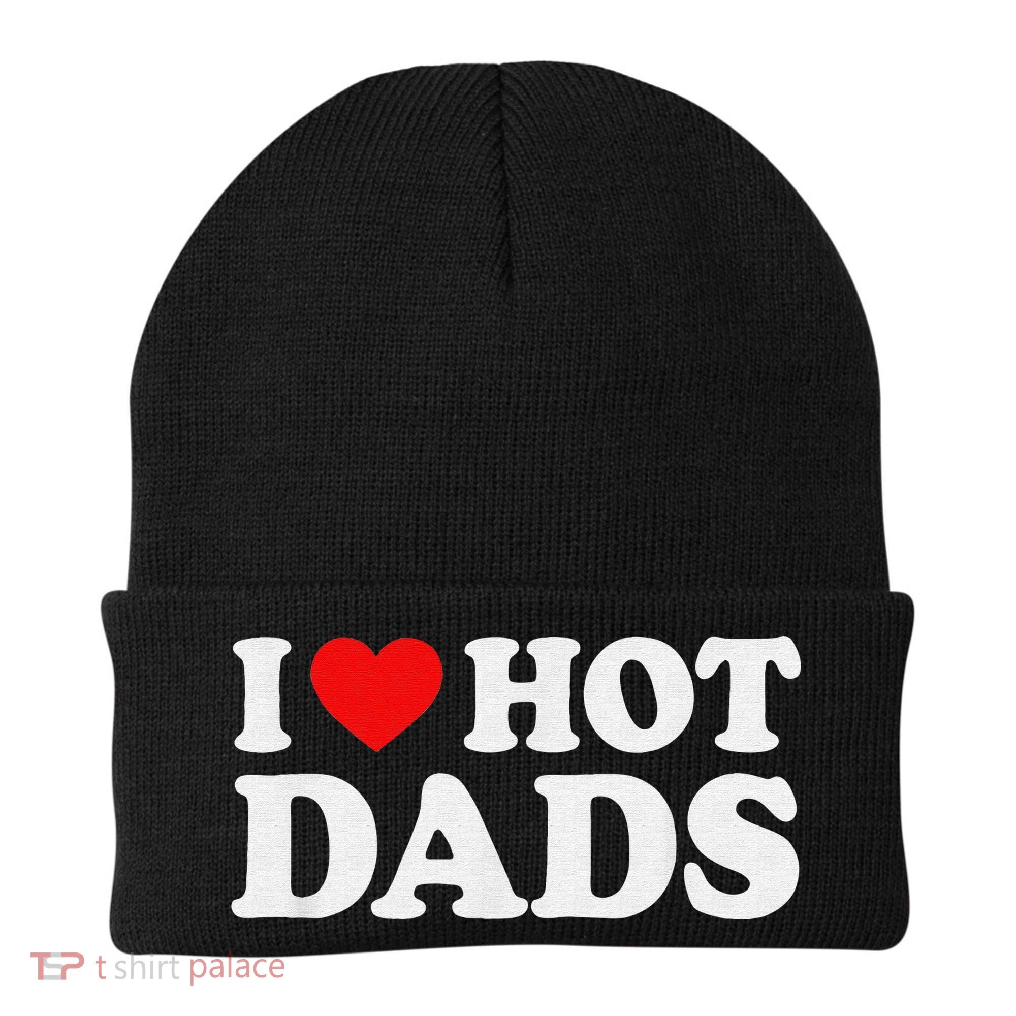 I Love Hot Dads I Heart Hot Dads Love Hot Dads Beanie
