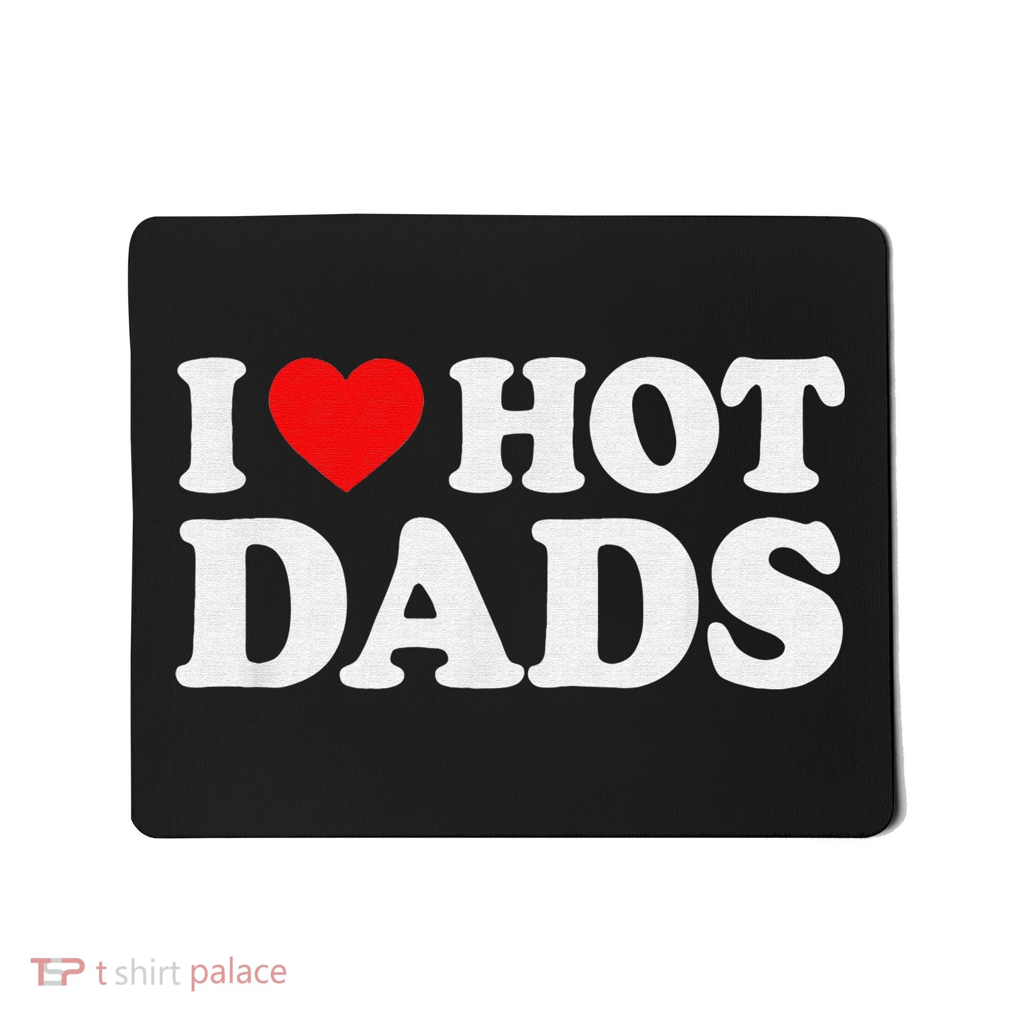 I Love Hot Dads I Heart Hot Dads Love Hot Dads Mousepad