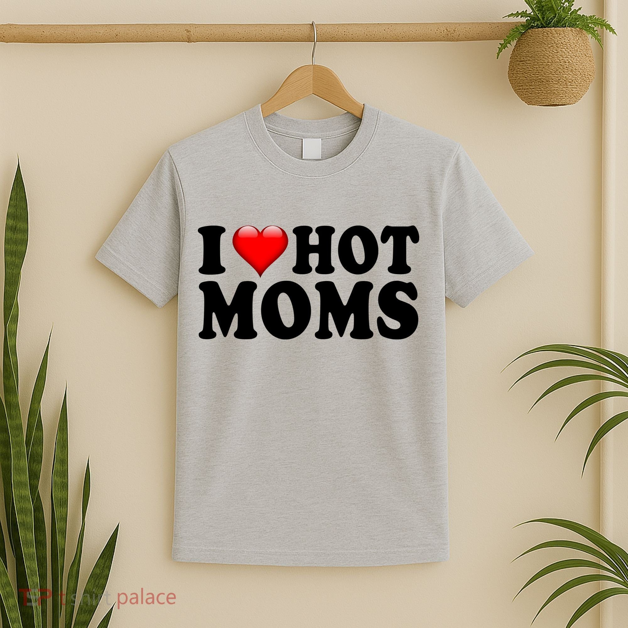 I Love Hot Moms T-Shirt