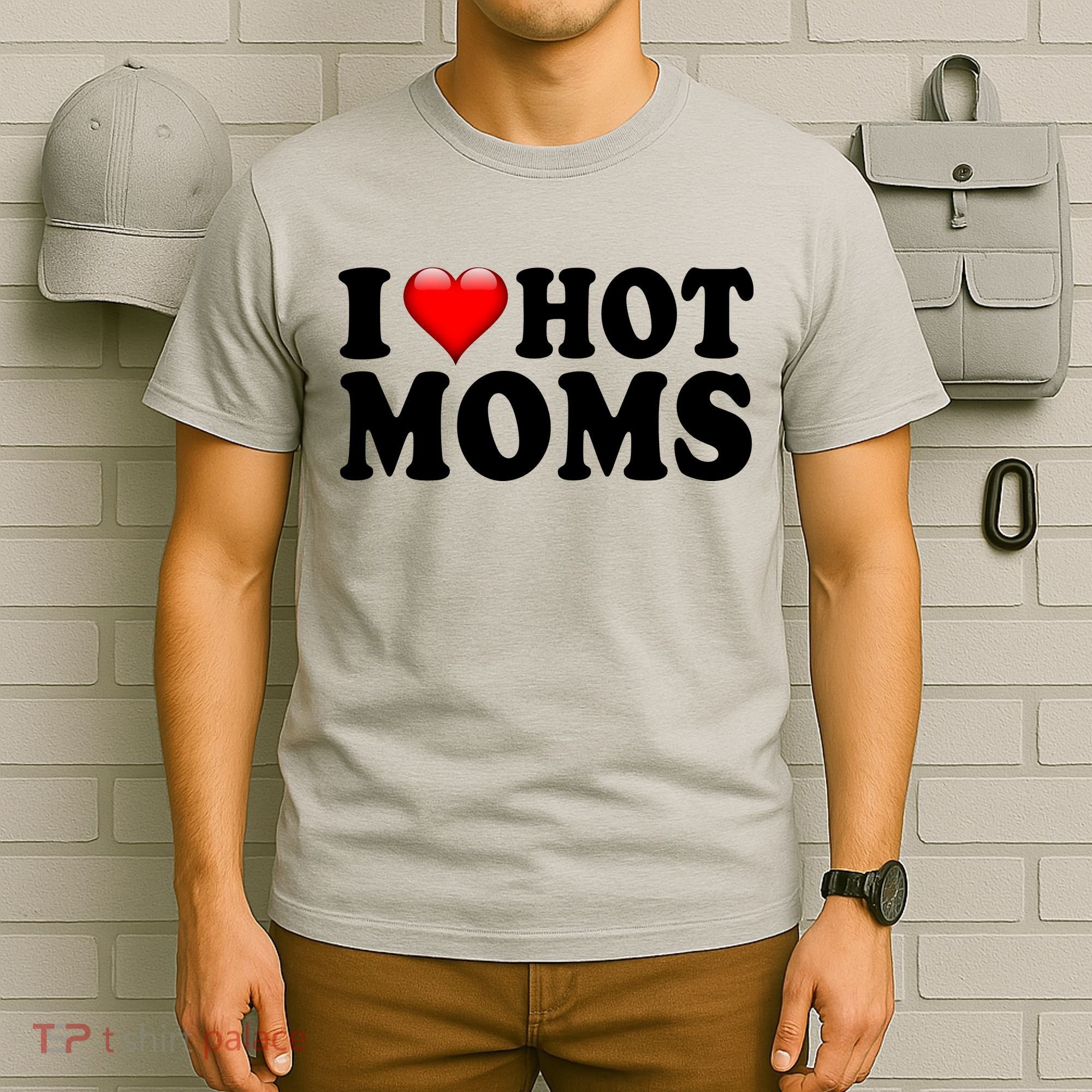 I Love Hot Moms T-Shirt