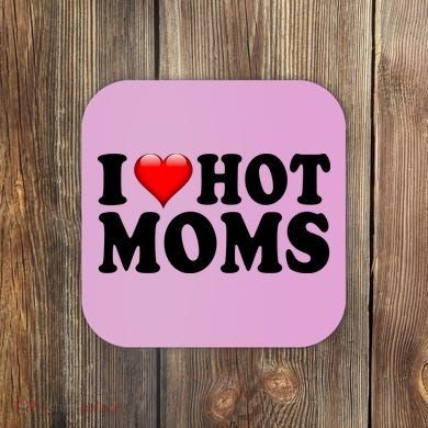 I Love Hot Moms Coaster