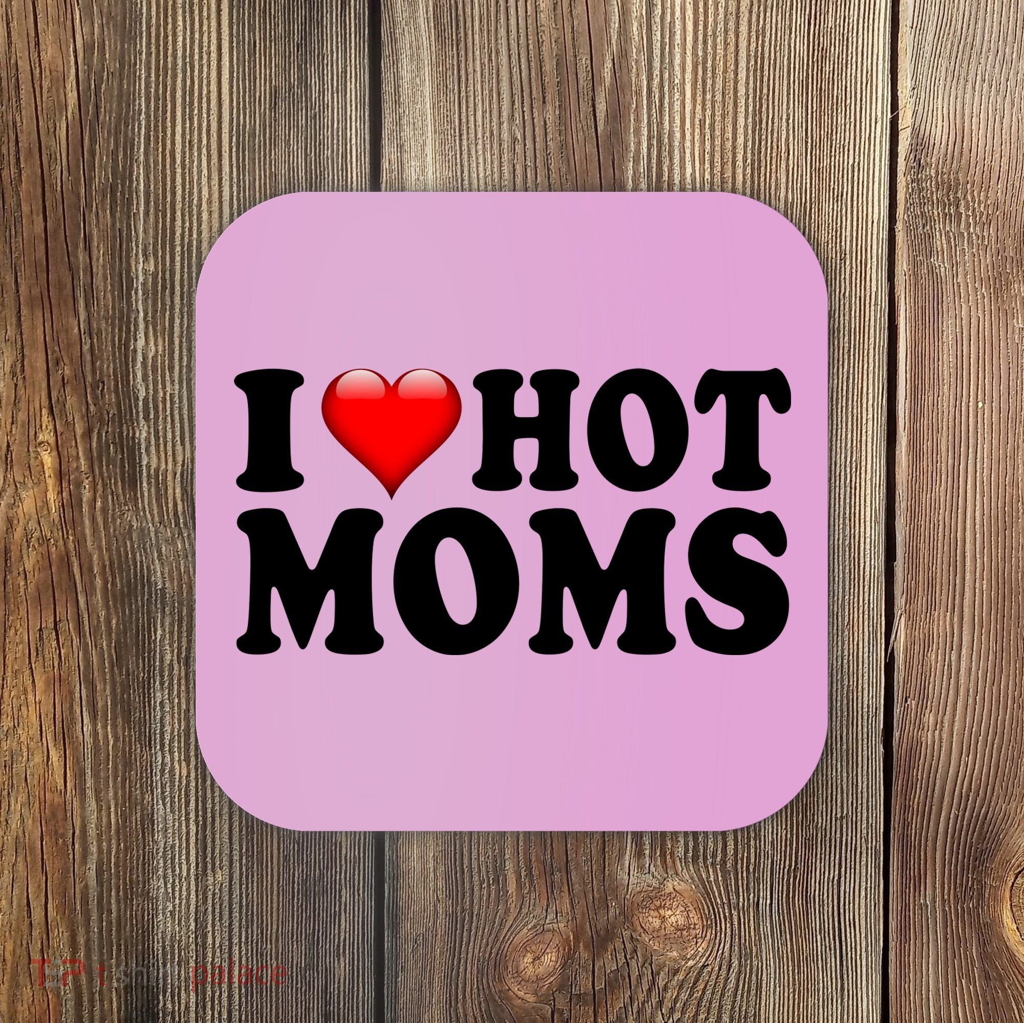 I Love Hot Moms Coaster