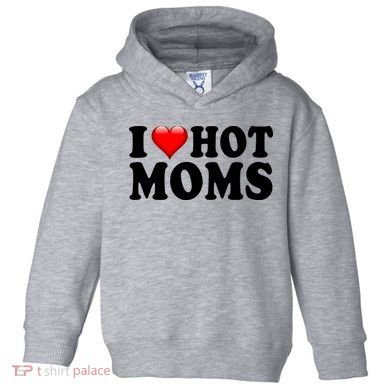 I Love Hot Moms Toddler Hoodie