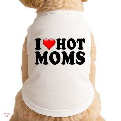 I Love Hot Moms Doggie Tank