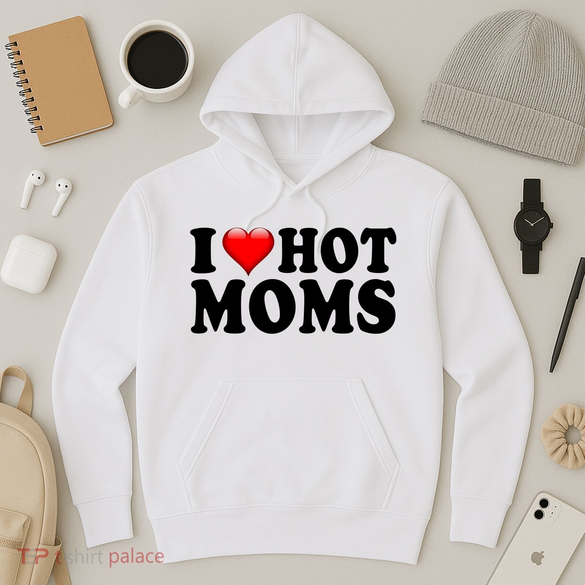 I Love Hot Moms Hoodie