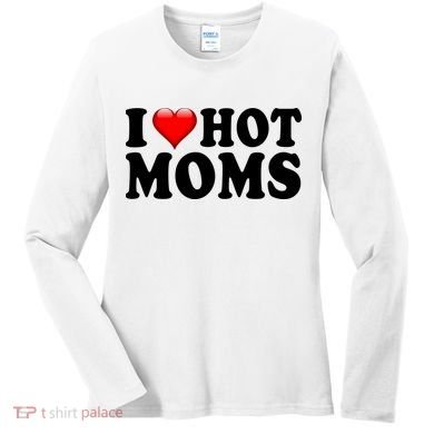 I Love Hot Moms Women's Long Sleeve Shirt