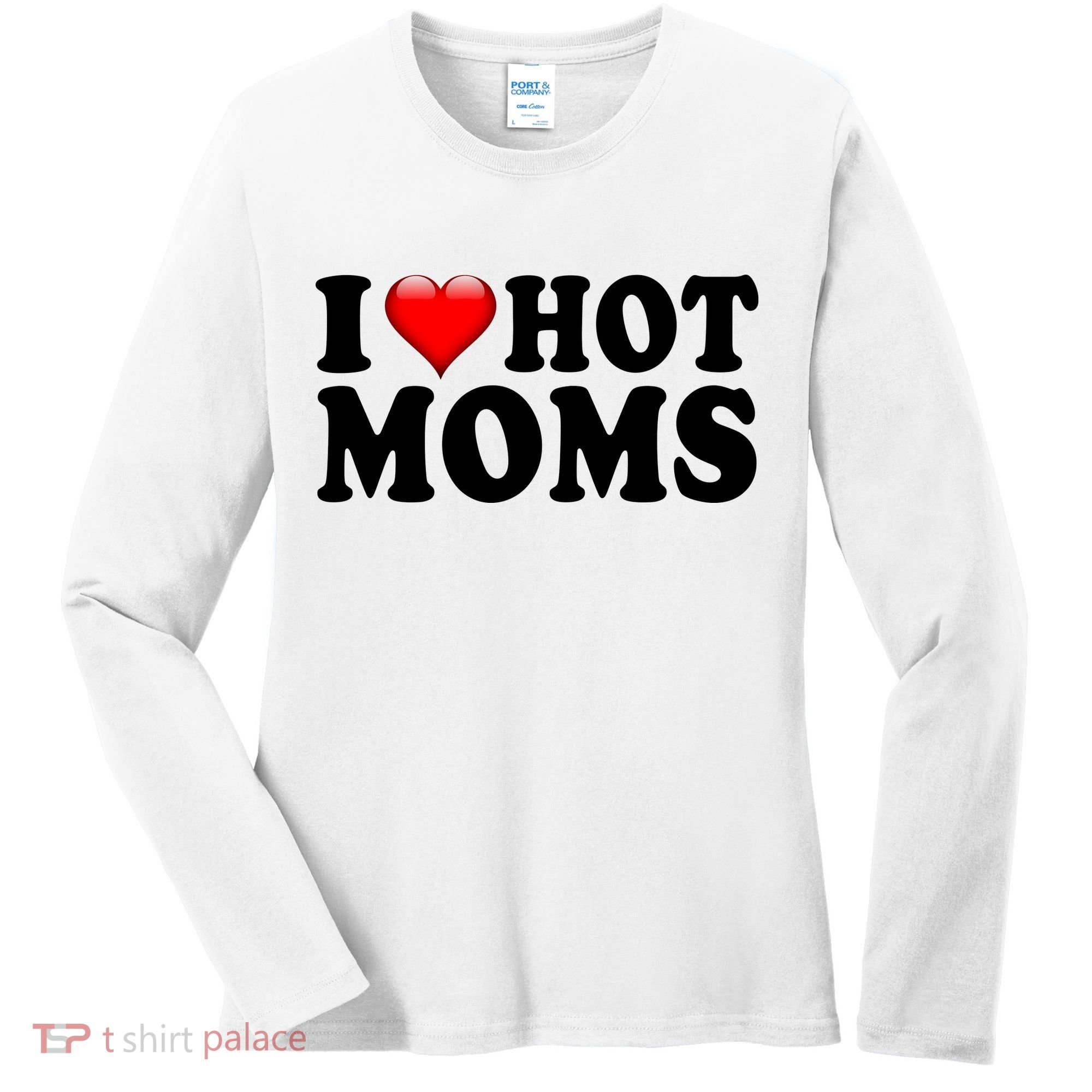 I Love Hot Moms Women's Long Sleeve Shirt
