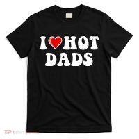 I Love Hot Dads Shirt I Heart Hot Dads Shirt Love Hot Dads T-Shirt thumb 0