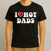 I Love Hot Dads Shirt I Heart Hot Dads Shirt Love Hot Dads T-Shirt thumb 3