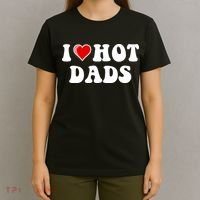 I Love Hot Dads Shirt I Heart Hot Dads Shirt Love Hot Dads T-Shirt thumb 4
