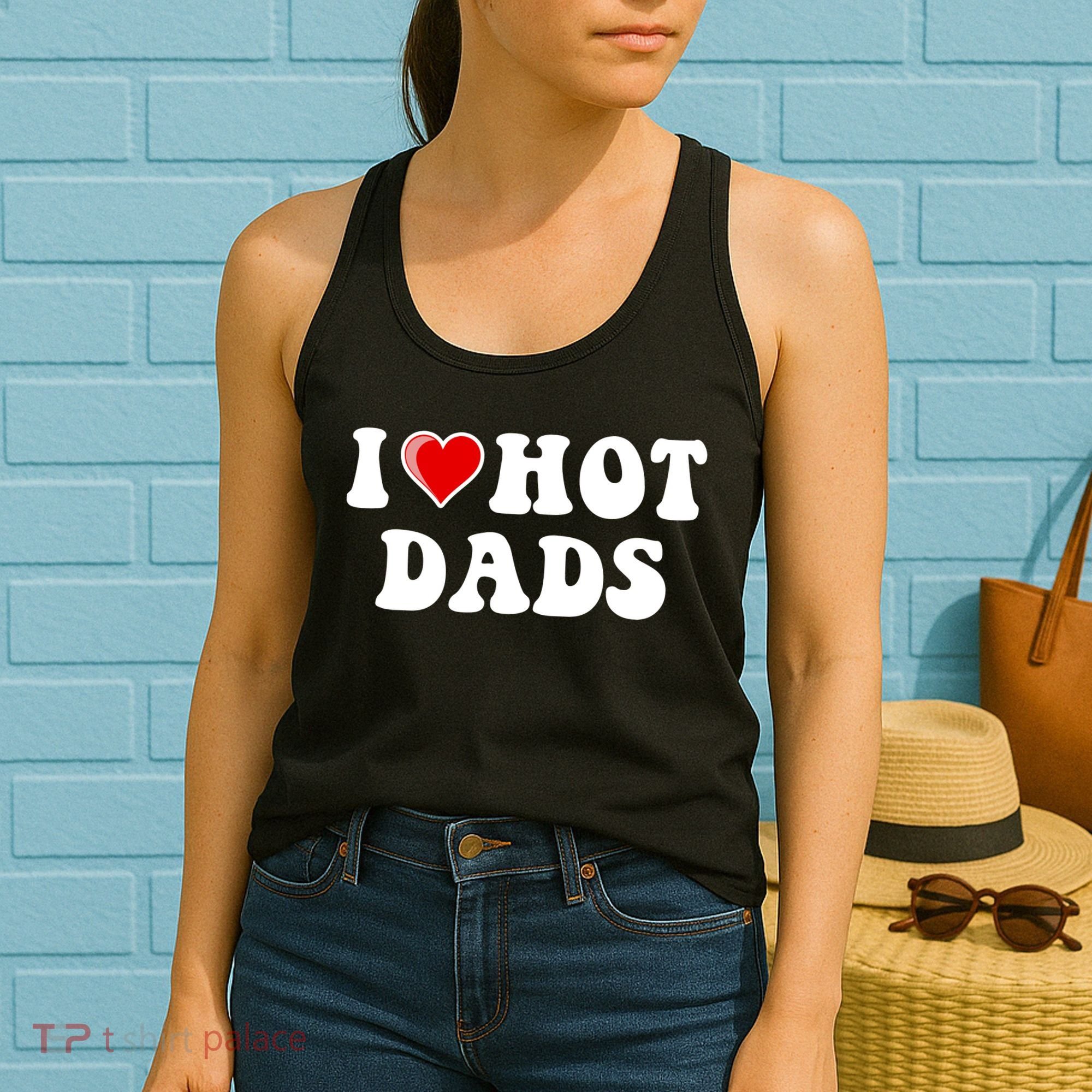 I Love Hot Dads Shirt I Heart Hot Dads Shirt Love Hot Dads Women's Tank Top