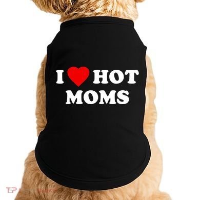 I Love Hot Moms TShirt Doggie Tank