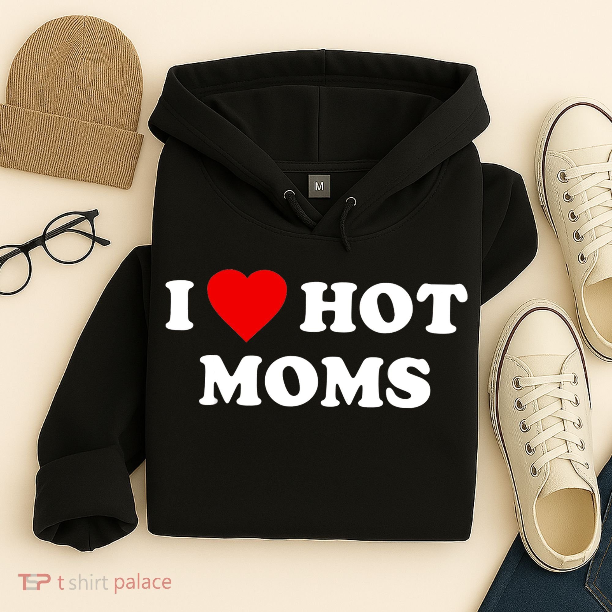 I Love Hot Moms TShirt Hoodie