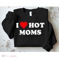 I Love Hot Moms TShirt Sweatshirt thumb 2