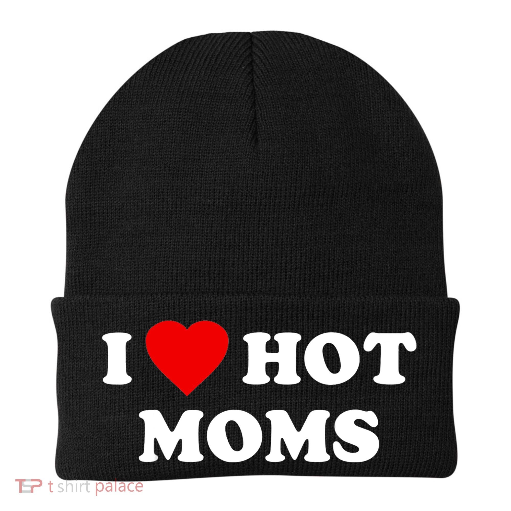 I Love Hot Moms TShirt Beanie