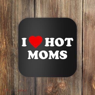 I Love Hot Moms TShirt Coaster