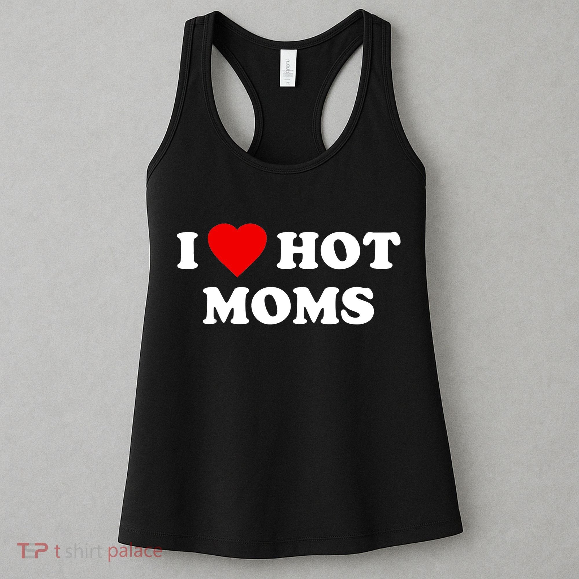 I Love Hot Moms TShirt Women's Tank Top