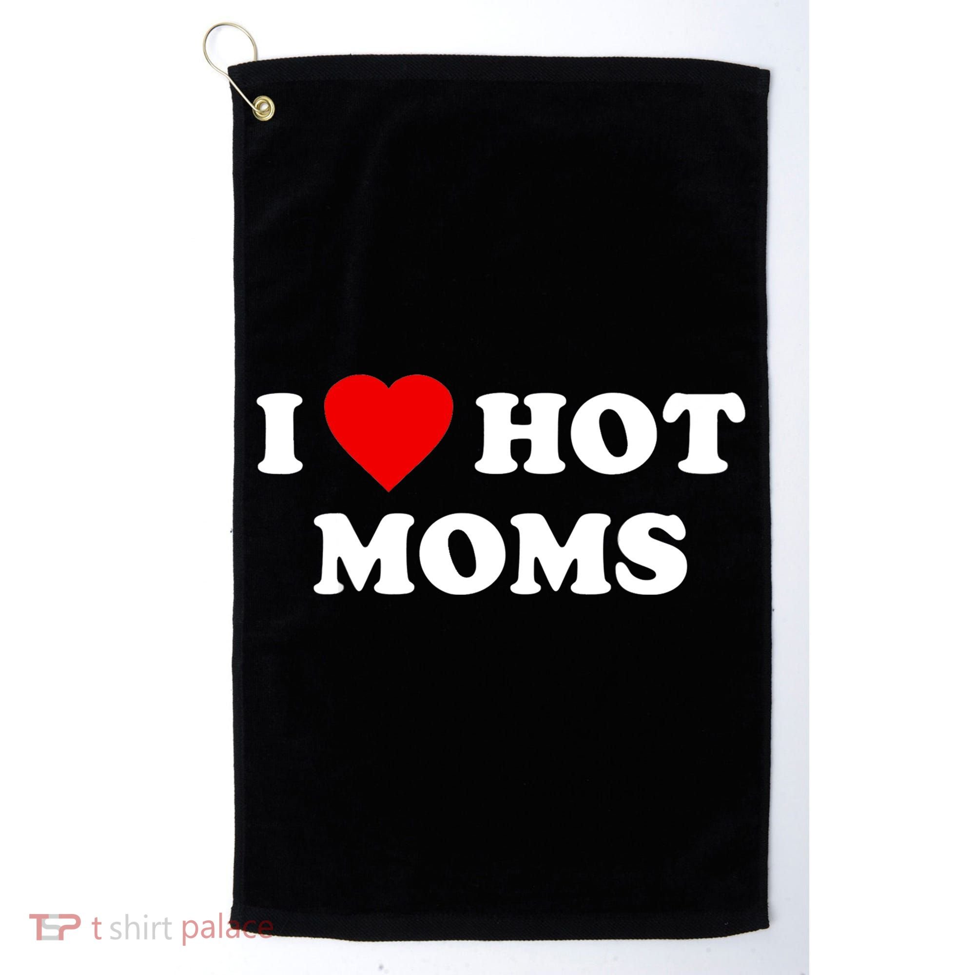 I Love Hot Moms TShirt Golf Towel