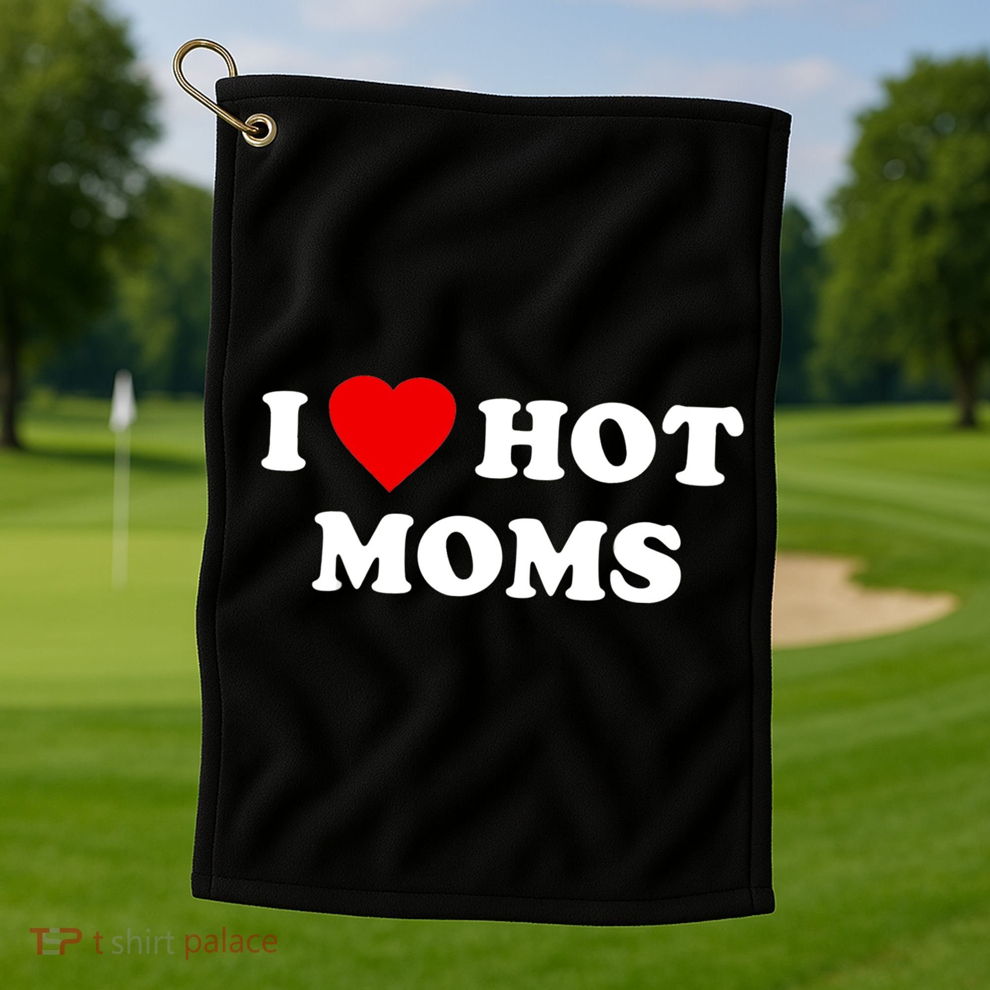 I Love Hot Moms TShirt Golf Towel