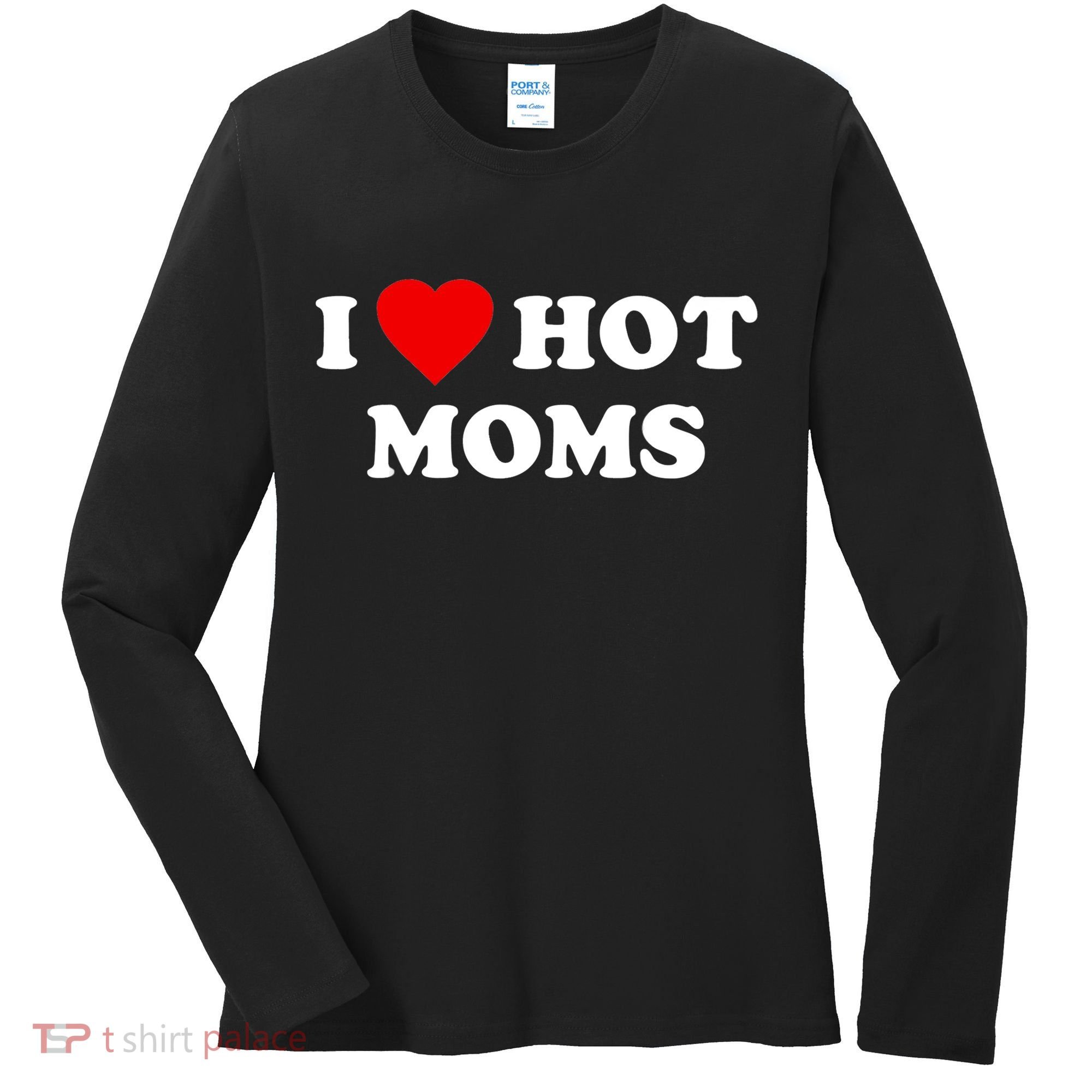I Love Hot Moms TShirt Women's Long Sleeve Shirt